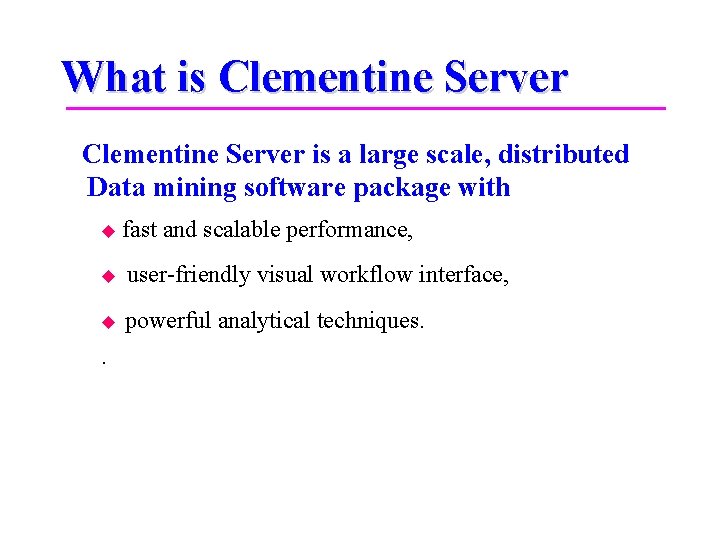 What is Clementine Server is a large scale, distributed Data mining software package with