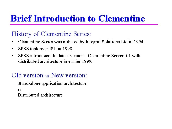 Brief Introduction to Clementine History of Clementine Series: • Clementine Series was initiated by