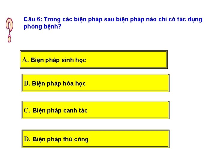 Câu 6: Trong các biện pháp sau biện pháp nào chỉ có tác dụng