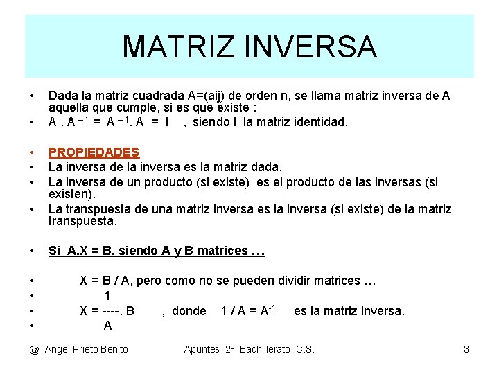 MATRIZ INVERSA • • • Dada la matriz cuadrada A=(aij) de orden n, se