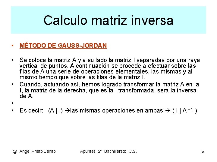 Calculo matriz inversa • MÉTODO DE GAUSS-JORDAN • Se coloca la matriz A y