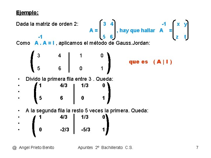 Ejemplo: Dada la matriz de orden 2: 3 4 -1 x y A= ,