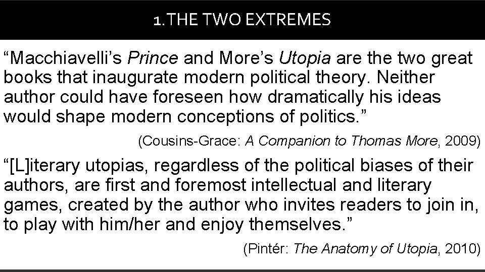 1. THE TWO EXTREMES “Macchiavelli’s Prince and More’s Utopia are the two great books