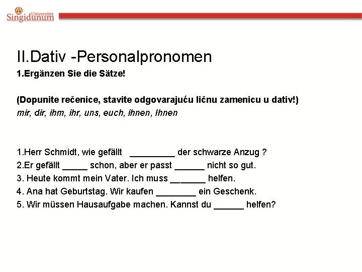 II. Dativ -Personalpronomen 1. Ergänzen Sie die Sätze! (Dopunite rečenice, stavite odgovarajuću ličnu zamenicu