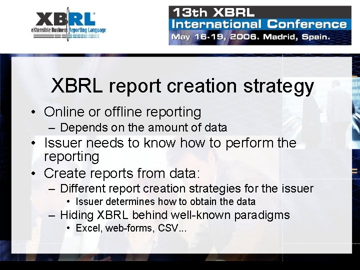 XBRL report creation strategy • Online or offline reporting – Depends on the amount