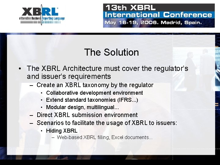 The Solution • The XBRL Architecture must cover the regulator’s and issuer’s requirements –