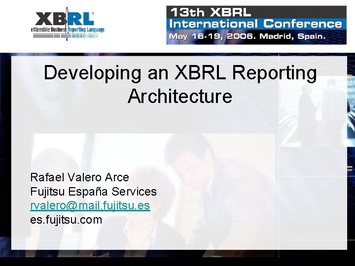 Developing an XBRL Reporting Architecture Rafael Valero Arce Fujitsu España Services rvalero@mail. fujitsu. es