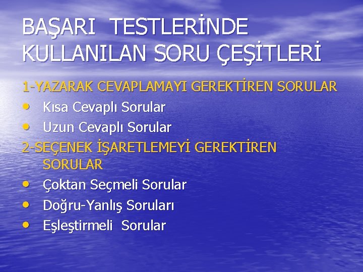 BAŞARI TESTLERİNDE KULLANILAN SORU ÇEŞİTLERİ 1 -YAZARAK CEVAPLAMAYI GEREKTİREN SORULAR • Kısa Cevaplı Sorular