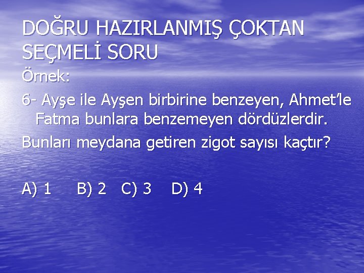 DOĞRU HAZIRLANMIŞ ÇOKTAN SEÇMELİ SORU Örnek: 6 - Ayşe ile Ayşen birbirine benzeyen, Ahmet’le