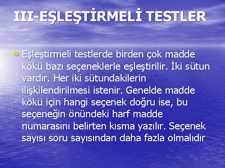 III-EŞLEŞTİRMELİ TESTLER • Eşleştirmeli testlerde birden çok madde kökü bazı seçeneklerle eşleştirilir. İki sütun