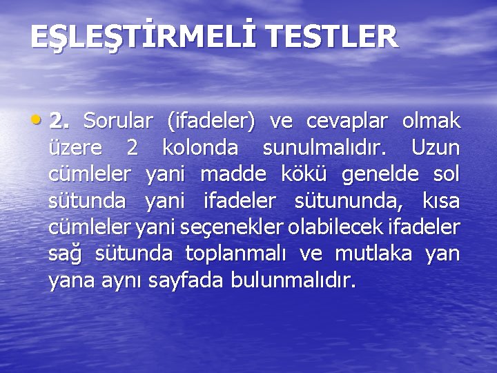 EŞLEŞTİRMELİ TESTLER • 2. Sorular (ifadeler) ve cevaplar olmak üzere 2 kolonda sunulmalıdır. Uzun