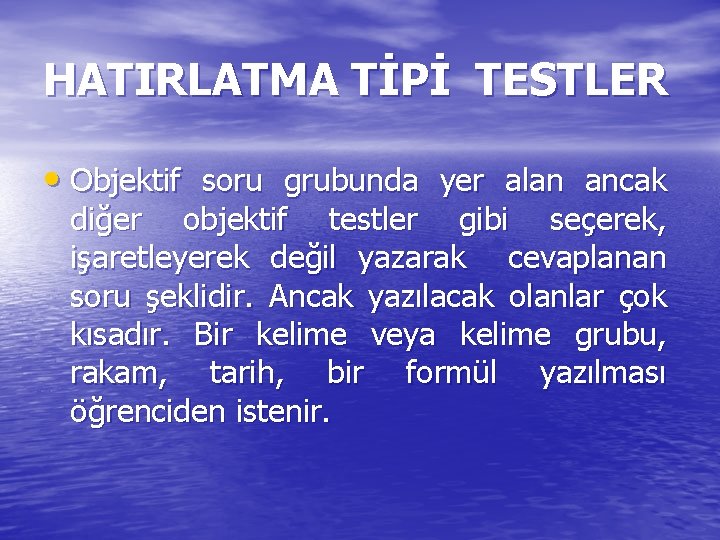 HATIRLATMA TİPİ TESTLER • Objektif soru grubunda yer alan ancak diğer objektif testler gibi