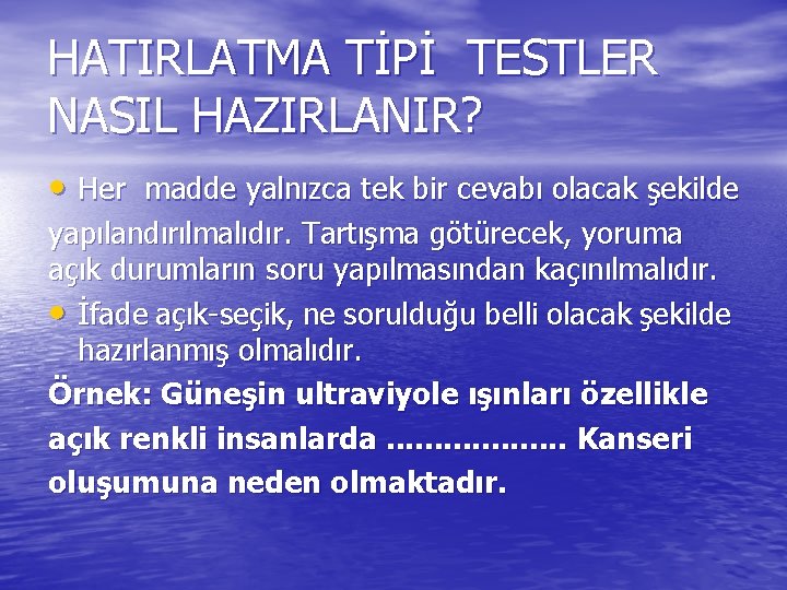 HATIRLATMA TİPİ TESTLER NASIL HAZIRLANIR? • Her madde yalnızca tek bir cevabı olacak şekilde