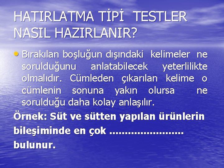 HATIRLATMA TİPİ TESTLER NASIL HAZIRLANIR? • Bırakılan boşluğun dışındaki kelimeler ne sorulduğunu anlatabilecek yeterlilikte