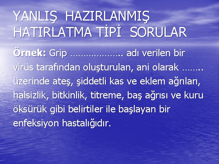 YANLIŞ HAZIRLANMIŞ HATIRLATMA TİPİ SORULAR Örnek: Grip ………………. . adı verilen bir virüs tarafından