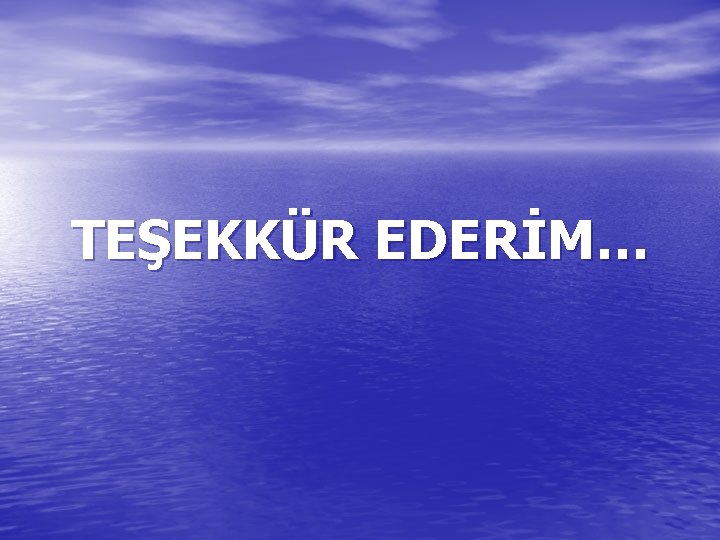 TEŞEKKÜR EDERİM… 