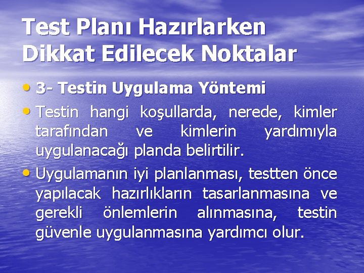 Test Planı Hazırlarken Dikkat Edilecek Noktalar • 3 - Testin Uygulama Yöntemi • Testin