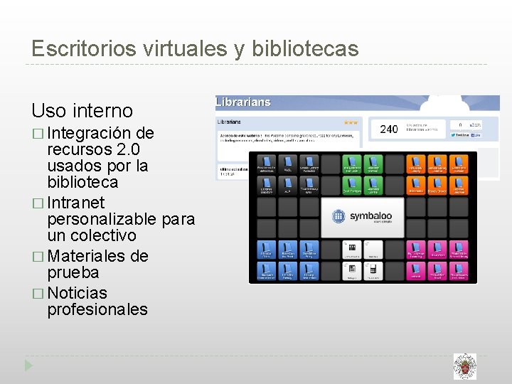 Escritorios virtuales y bibliotecas Uso interno � Integración de recursos 2. 0 usados por