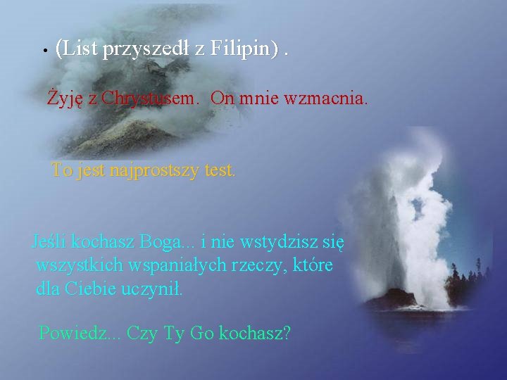  • (List przyszedł z Filipin). Żyję z Chrystusem. On mnie wzmacnia. To jest