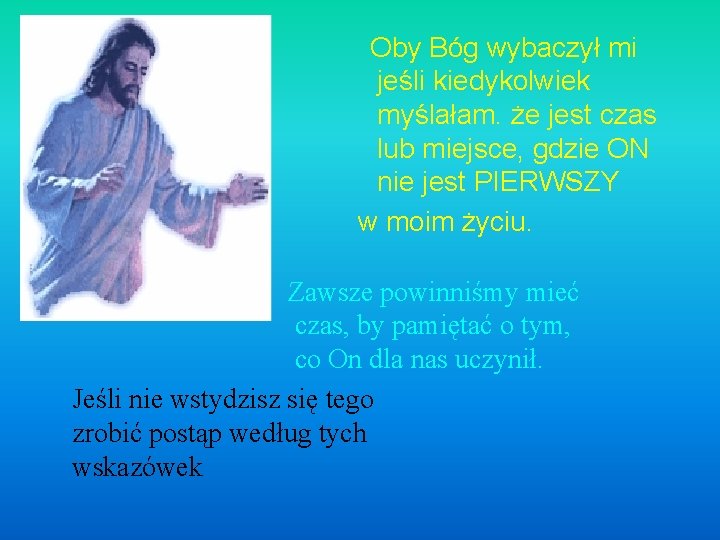  Oby Bóg wybaczył mi jeśli kiedykolwiek myślałam. że jest czas lub miejsce, gdzie