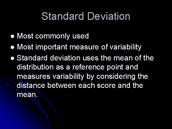 Standard Deviation Most commonly used l Most important measure of variability l Standard deviation