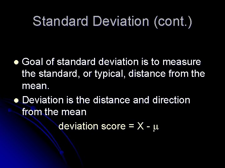 Standard Deviation (cont. ) Goal of standard deviation is to measure the standard, or