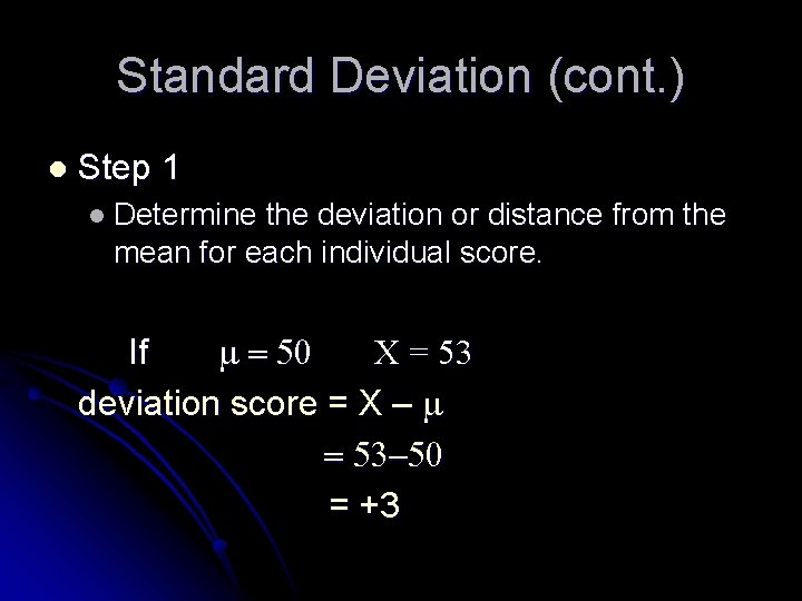 Standard Deviation (cont. ) l Step 1 l Determine the deviation or distance from