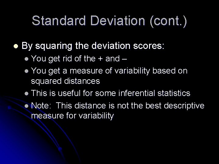 Standard Deviation (cont. ) l By squaring the deviation scores: l You get rid