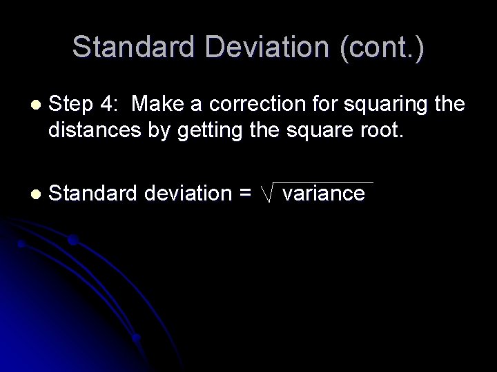 Standard Deviation (cont. ) l Step 4: Make a correction for squaring the distances
