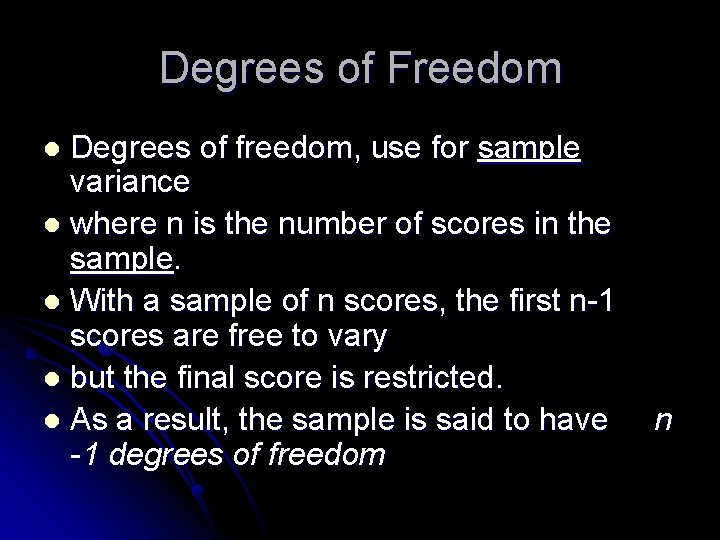 Degrees of Freedom Degrees of freedom, use for sample variance l where n is