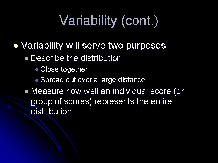 Variability (cont. ) l Variability will serve two purposes l Describe the distribution l