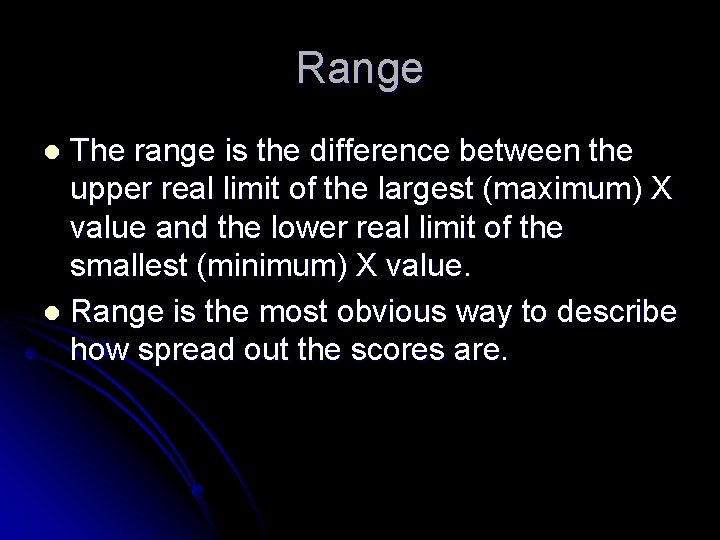 Range The range is the difference between the upper real limit of the largest