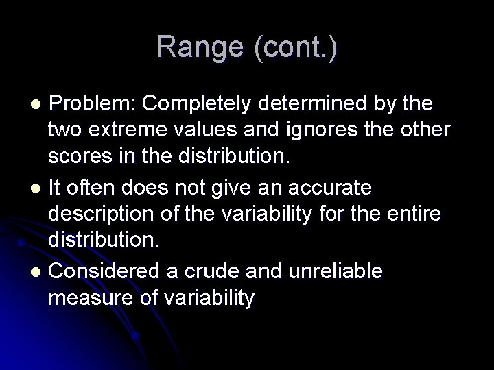 Range (cont. ) Problem: Completely determined by the two extreme values and ignores the