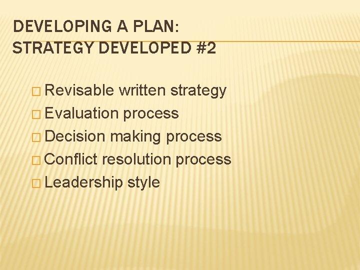 DEVELOPING A PLAN: STRATEGY DEVELOPED #2 � Revisable written strategy � Evaluation process �