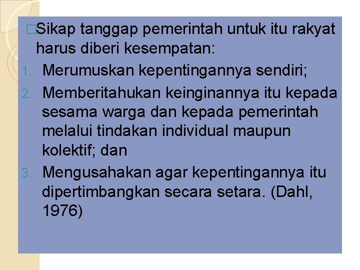 �Sikap tanggap pemerintah untuk itu rakyat harus diberi kesempatan: 1. Merumuskan kepentingannya sendiri; 2.