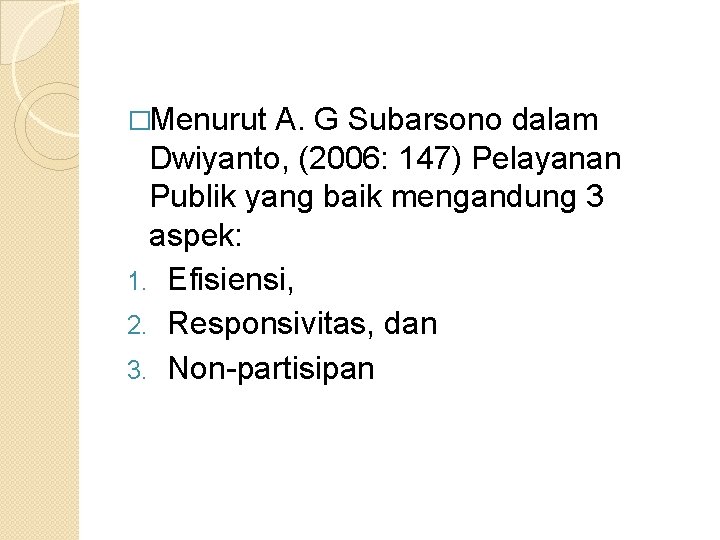 �Menurut A. G Subarsono dalam Dwiyanto, (2006: 147) Pelayanan Publik yang baik mengandung 3