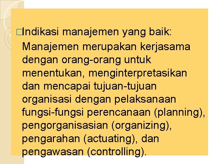 �Indikasi manajemen yang baik: Manajemen merupakan kerjasama dengan orang-orang untuk menentukan, menginterpretasikan dan mencapai