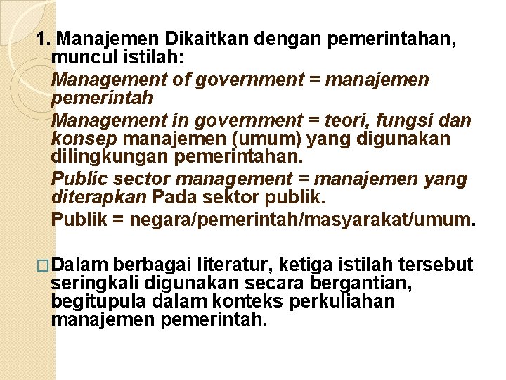 1. Manajemen Dikaitkan dengan pemerintahan, muncul istilah: Management of government = manajemen pemerintah Management