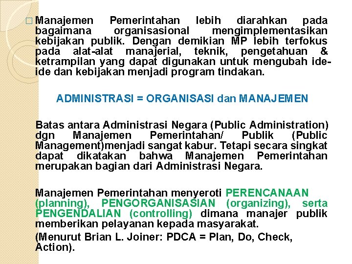 � Manajemen Pemerintahan lebih diarahkan pada bagaimana organisasional mengimplementasikan kebijakan publik. Dengan demikian MP