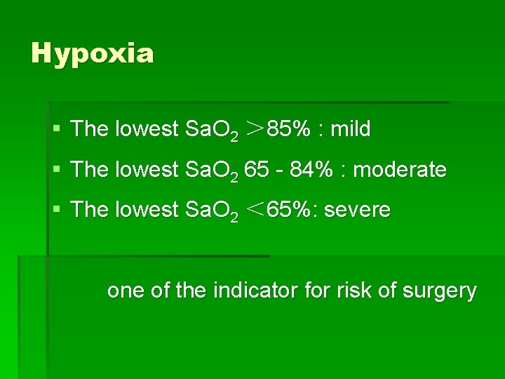 Hypoxia § The lowest Sa. O 2 ＞ 85% : mild § The lowest