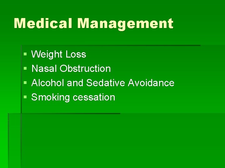 Medical Management § § Weight Loss Nasal Obstruction Alcohol and Sedative Avoidance Smoking cessation