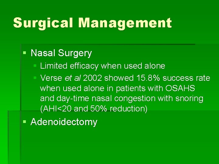 Surgical Management § Nasal Surgery § Limited efficacy when used alone § Verse et