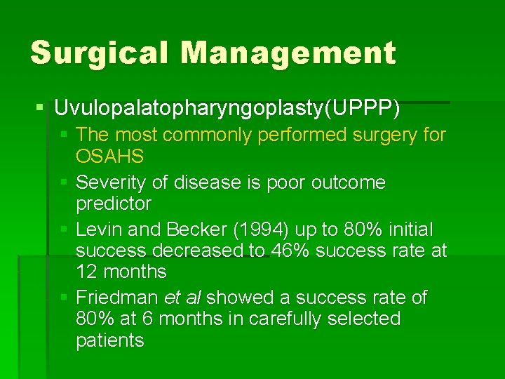 Surgical Management § Uvulopalatopharyngoplasty(UPPP) § The most commonly performed surgery for OSAHS § Severity
