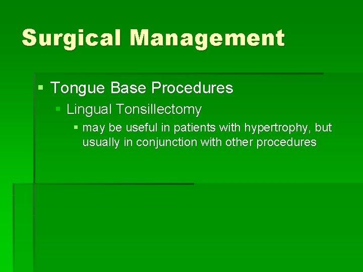 Surgical Management § Tongue Base Procedures § Lingual Tonsillectomy § may be useful in