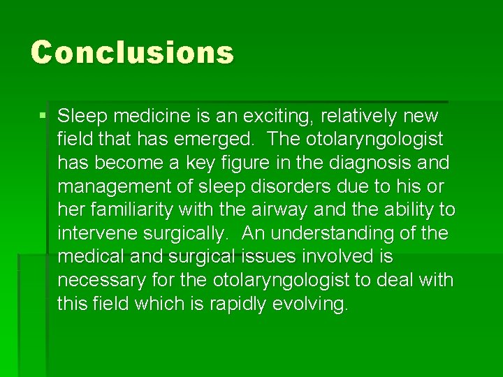 Conclusions § Sleep medicine is an exciting, relatively new field that has emerged. The