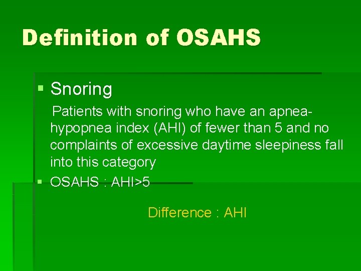 Definition of OSAHS § Snoring Patients with snoring who have an apneahypopnea index (AHI)