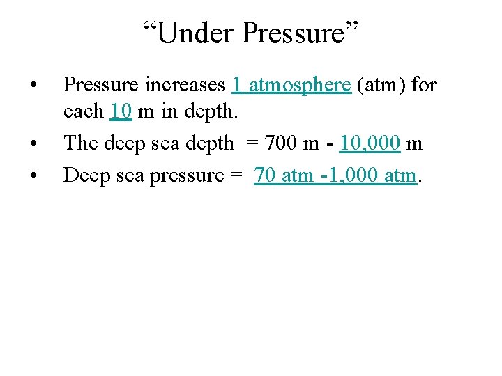 “Under Pressure” • • • Pressure increases 1 atmosphere (atm) for each 10 m