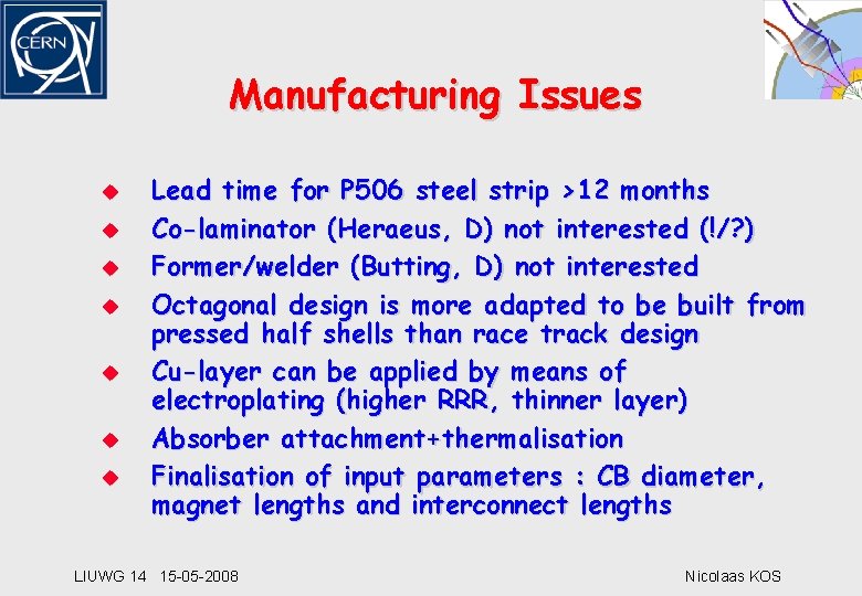 Manufacturing Issues u u u u Lead time for P 506 steel strip >12