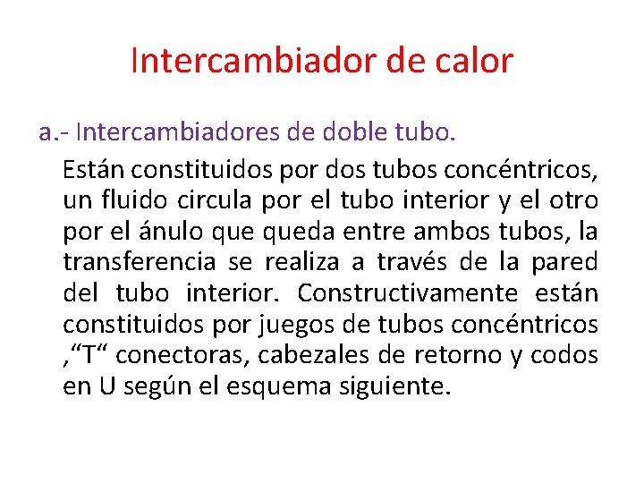 Intercambiador de calor a. - Intercambiadores de doble tubo. Están constituidos por dos tubos