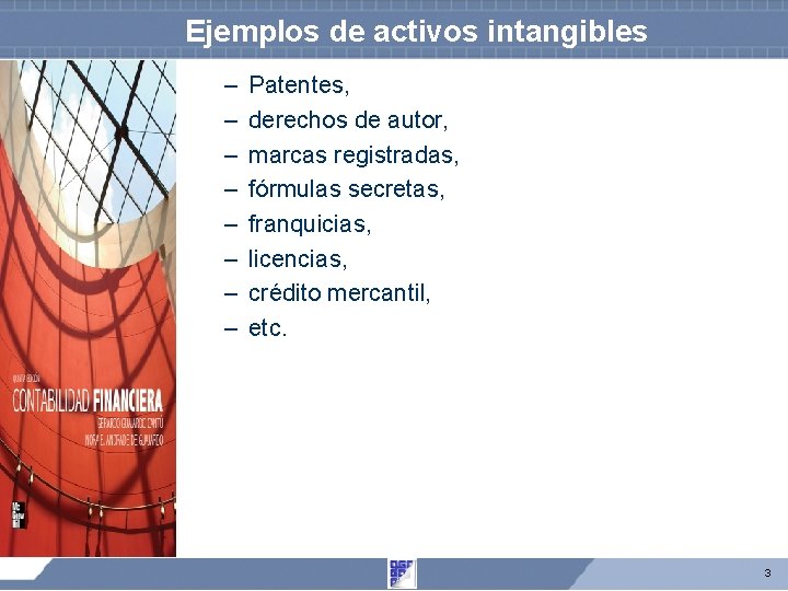 Ejemplos de activos intangibles – – – – Patentes, derechos de autor, marcas registradas,